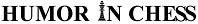 Humor in Chess